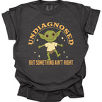 Undiagnosed But Something Ain't Right T-Shirt - Comfort Colors