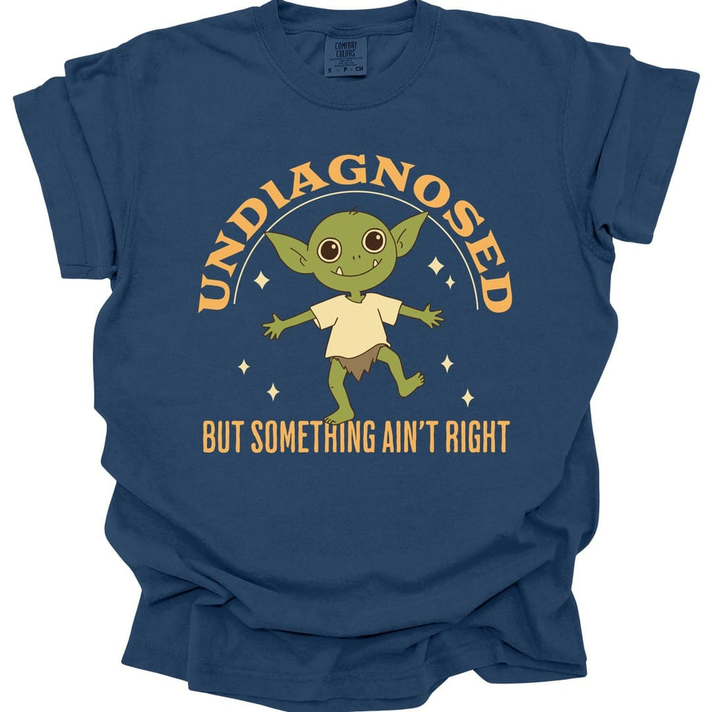 Undiagnosed But Something Ain't Right T-Shirt - Comfort Colors